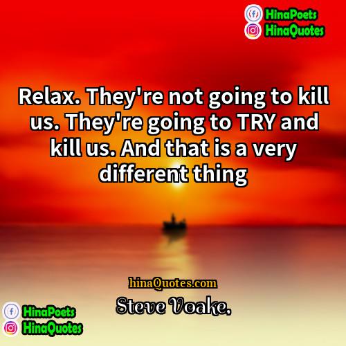 Steve Voake Quotes | Relax. They're not going to kill us.
